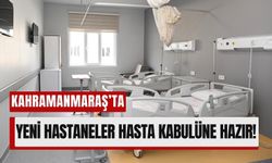 Kahramanmaraş'ta İki Yeni Hastane Depremin Yıl Dönümünde Açılıyor