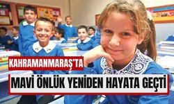 Kahramanmaraş'ta Mavi Önlük Yeniden Hayata Geçti!