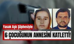 6 Çocuk Annesi Kocası Tarafından Katledildi!