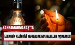 14 Şubat’ta Kahramanmaraş’ta Elektrik Kesintisi!