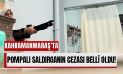 Kahramanmaraş’ta Hastane Saldırganına 10 Yıl Hapis Cezası!