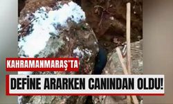 Kahramanmaraş'ta Define Arayışı Acı Bitti!