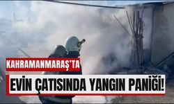 Kahramanmaraş'ta Evin Çatısından Alevler Yükseldi!