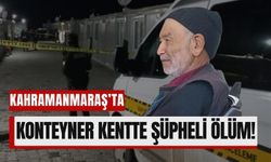 Kahramanmaraş'ta Konteyner Kentte Cinayet Şüphesi!