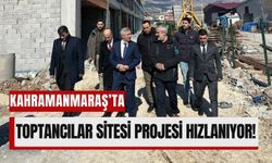 Kahramanmaraş’ta Modern Toptancılar Sitesi İçin Çalışmalar Sürüyor!