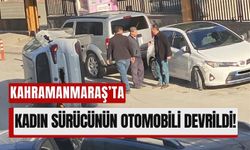 Kahramanmaraş'ta Kadın Sürücü Park Halindeki Araca Çarpıp Devrildi!