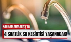 12 Mart’ta Kahramanmaraş’ta Su Kesintisi!