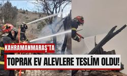 Kahramanmaraş’ta Toprak Ev Küle Döndü!