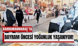 Kahramanmaraş'ta Bayram Telaşı Başladı: Çarşılar Dolup Taşıyor!