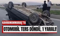 Kahramanmaraş’ta Korkutan Kaza: Araç Takla Attı, 1 Yaralı