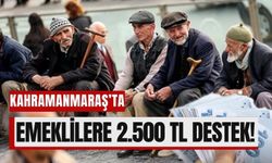 Kahramanmaraş’ta Bir İlk: Emeklilere 2.500 TL’lik Destek!