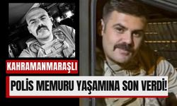 Acı Haber: Kahramanmaraşlı Polis Memuru Kendi Canına Kıydı!