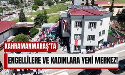 Kahramanmaraş'ta Açılış Coşkusu: Yeni Merkezler Hizmete Girdi