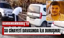 Sanıklar Suçlamaları Reddetti: Kahramanmaraş’ta Su Cinayeti Davası!