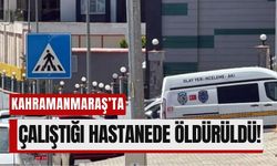 Kahramanmaraş'ta Hastane Ortasında Katliam!