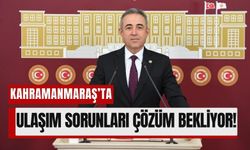 Milletvekili Karatutlu: 'Kahramanmaraş Ulaşımda Sınıfta Kaldı!'