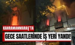 Kahramanmaraş'ta İş Yerinde Gece Yarısı Yangın Kabusu!