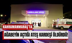 Kahramanmaraş’ta Ağabeyin Ateş Açtığı Saldırıda Kardeş Can Verdi!