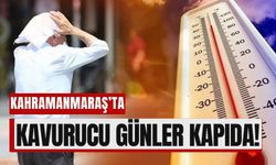 Kahramanmaraş 7-10 Haziran Arası Kavrulacak!