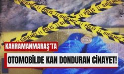 Kahramanmaraş'ta Araç İçinde Kanlı İnfaz! Polis Faili Arıyor