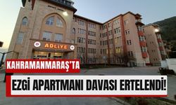 Kahramanmaraş'ta Ezgi Apartmanı Yıkımı Davası 30 Eylül’e Ertelendi