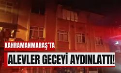 Kahramanmaraş’ta Bir Ev Alev Alev Yandı!
