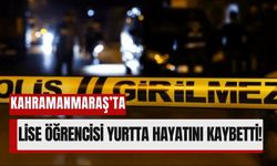 Kahramanmaraş'ta Fen Lisesi Öğrencisi Yurtta Hayatını Kaybetti!