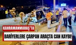 Kahramanmaraş’ta Hafif Ticari Araç Bariyerlere Girdi, 1 Ölü!
