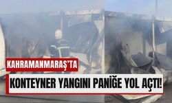 Kahramanmaraş’ta Yangın Alarmı: Konteyner Alevlere Teslim Oldu