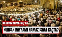 Kahramanmaraş Kurban Bayramı Namazı Saati Kaçta, Bayram Namazı Nasıl Kılınır?