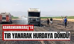 Kahramanmaraş'ta Yangın Paniği: Tır ve Yükü Küle Döndü!