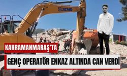Kahramanmaraş’ta Yıkım Alanında Ölüm: Operatör Enkazın Altında Can Verdi!