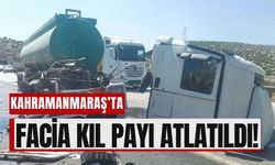 Kahramanmaraş'ta Yakıt Tankeri ile Gübre Kamyonu Çarpıştı!