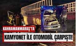 Kamyonet ile Otomobil Çarpıştı: Kahramanmaraş’ta Korkutan Kaza!