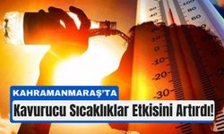 Kahramanmaraş'ta Kavurucu Yaz Başladı