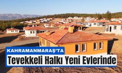 Kahramanmaraş Tevekkeli’de Yeni Yaşam Başladı: Konutlar Teslim Edildi
