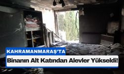 Kahramanmaraş’ta Yangın Korkusu! Alt Katta Başladı, Üst Katları Sardı