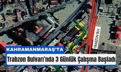 Kahramanmaraş’ın Kalbinde 3 Günlük Trafik Kesintisi