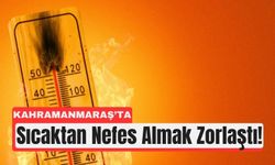 Asfalt Fırına Döndü: Kahramanmaraş’ta Kavurucu Sıcaklar