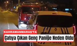 Kahramanmaraş’ta Çatıya Çıkan Genç İkna Edildi
