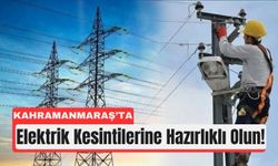 Kahramanmaraş’ta 5 İlçede Elektrik Kesintisi!