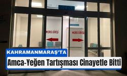 Kahramanmaraş'ta Yeğeninin Bıçakladığı Amca Hayatını Kaybetti!