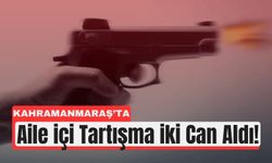 Kahramanmaraş'ta Boşanma Gerginliği İki Ölümle Bitti!