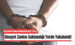 Kahramanmaraş’ta 15 Yıl Hapis Cezalı Suçlu Yakalandı!