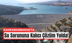 Kahramanmaraş 2026’da Su Problemini Geride Bırakacak!