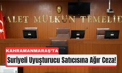 Kahramanmaraş’ta Zehir Tacirine 12 Yıl Ceza!