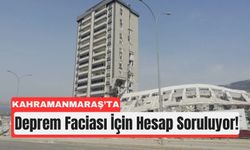 Kahramanmaraş’ta Deprem Davasında 22 Yıl Ceza Talebi!