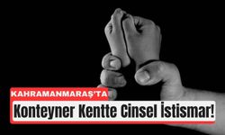 Kahramanmaraş’ta Konteyner Kentte Çocuk İstismarı!