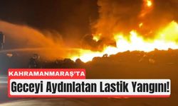 Kahramanmaraş'ta Atık Lastikler Alev Aldı!