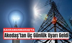 Kahramanmaraş’ta 11 İlçede 3 Günlük Elektrik Kesintisi!